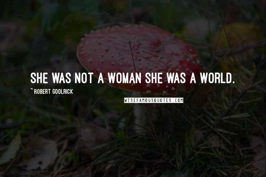 Robert Goolrick Quotes: She was not a woman she was a world.