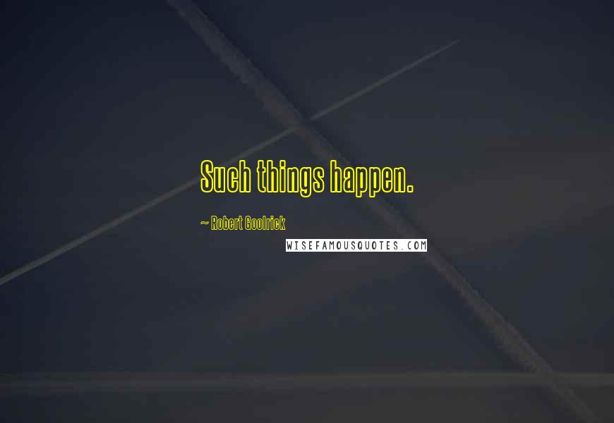Robert Goolrick Quotes: Such things happen.