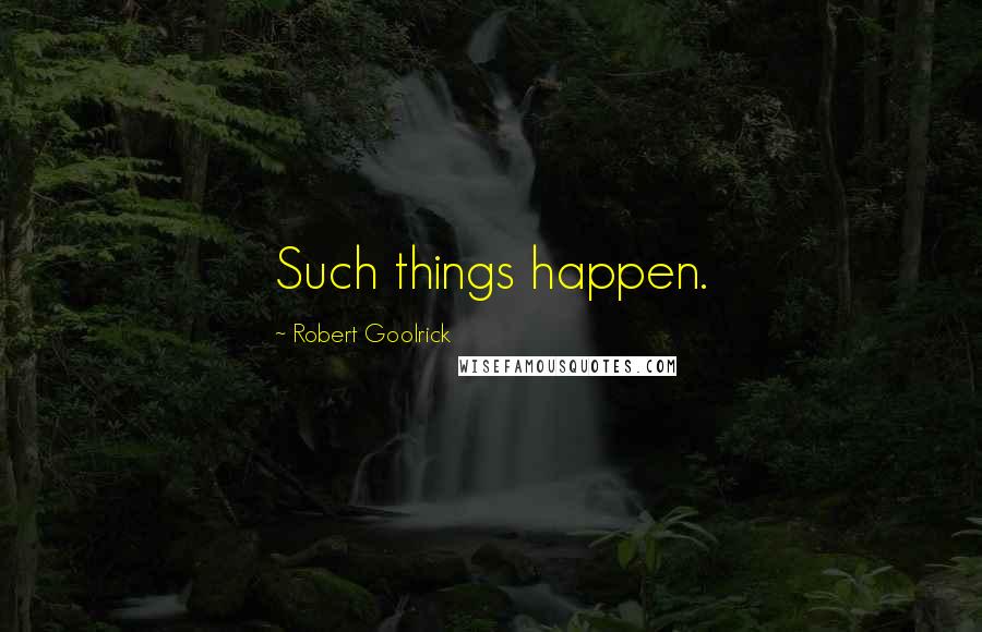 Robert Goolrick Quotes: Such things happen.