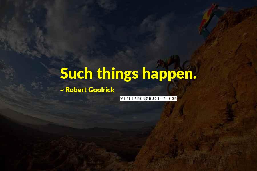 Robert Goolrick Quotes: Such things happen.