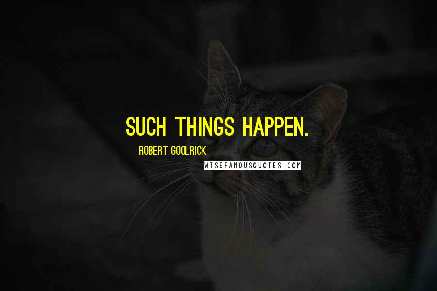 Robert Goolrick Quotes: Such things happen.