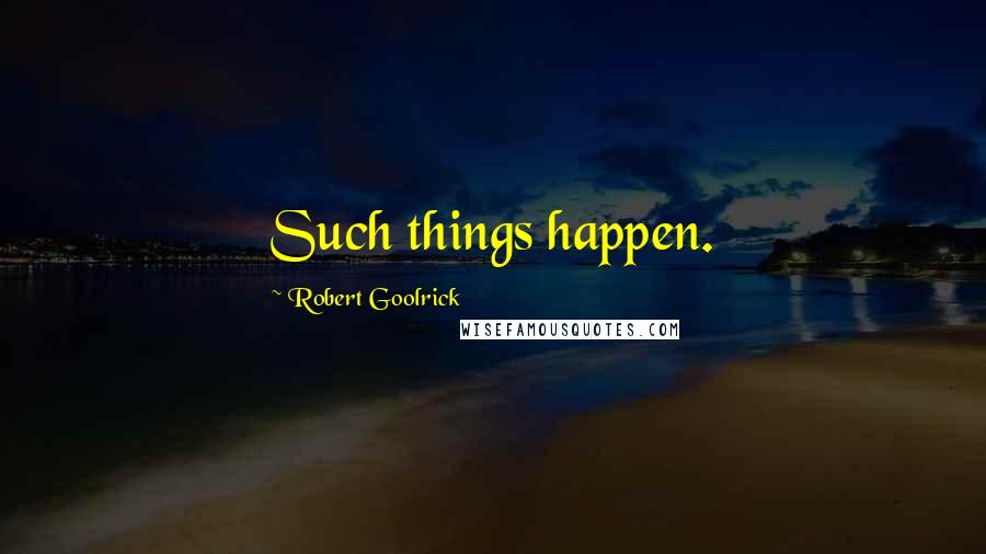 Robert Goolrick Quotes: Such things happen.