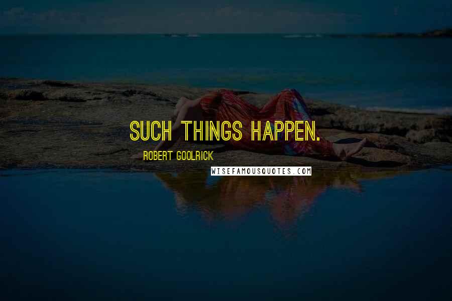 Robert Goolrick Quotes: Such things happen.