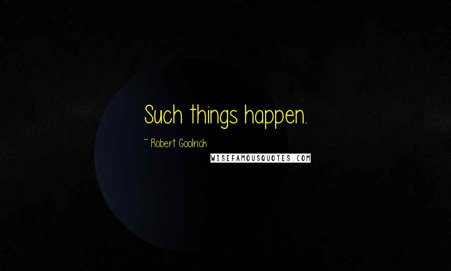 Robert Goolrick Quotes: Such things happen.
