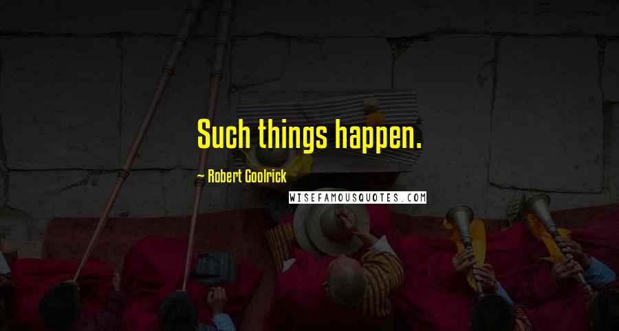 Robert Goolrick Quotes: Such things happen.