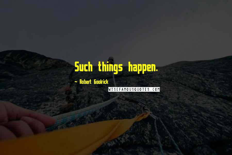 Robert Goolrick Quotes: Such things happen.