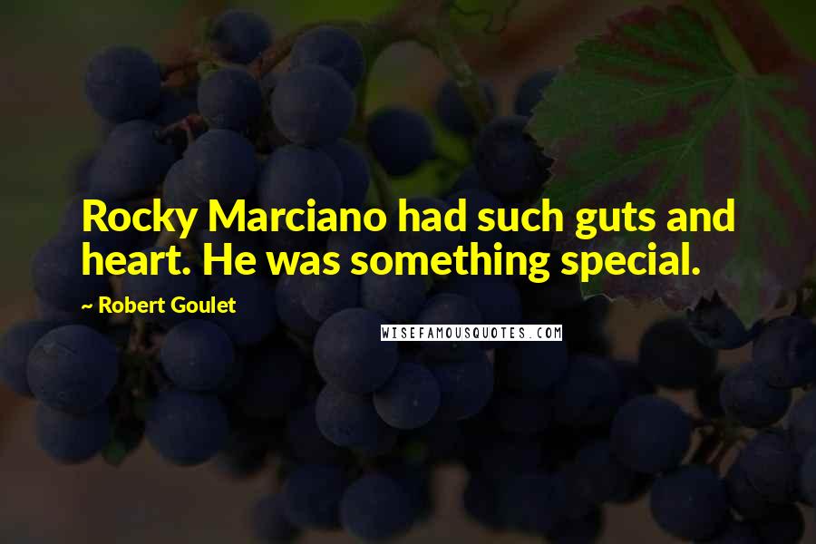 Robert Goulet Quotes: Rocky Marciano had such guts and heart. He was something special.