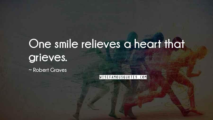 Robert Graves Quotes: One smile relieves a heart that grieves.