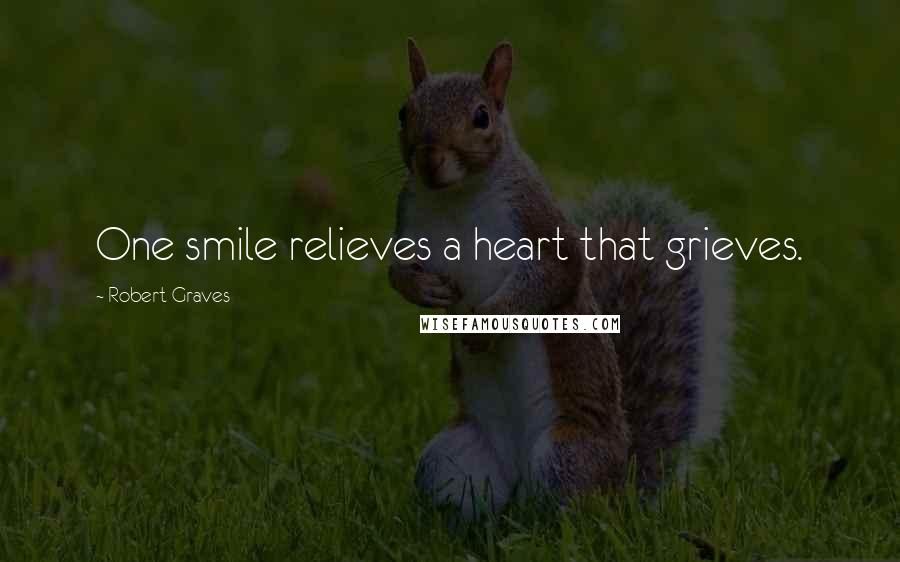Robert Graves Quotes: One smile relieves a heart that grieves.
