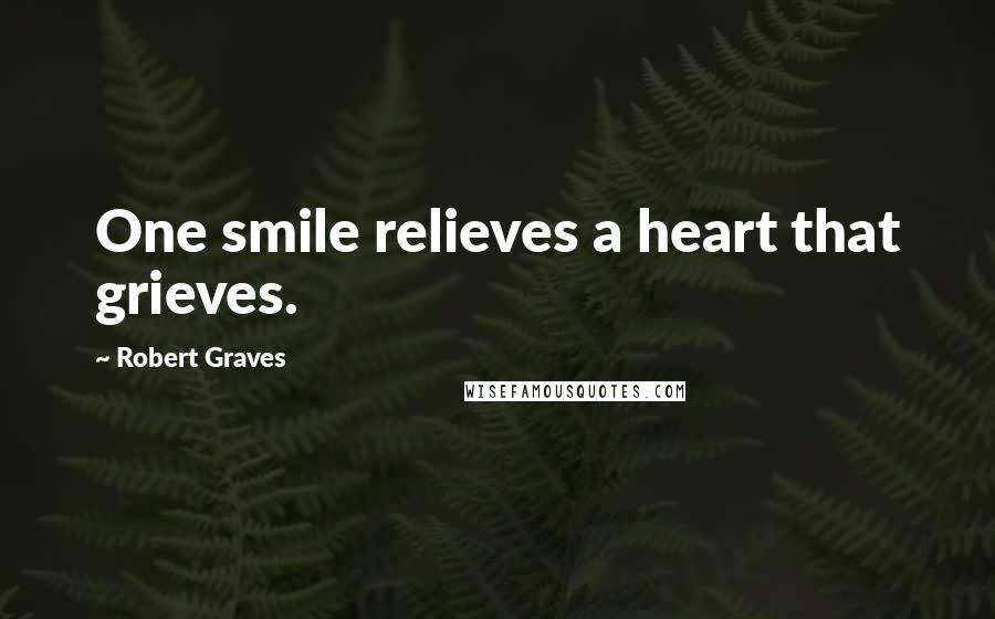 Robert Graves Quotes: One smile relieves a heart that grieves.