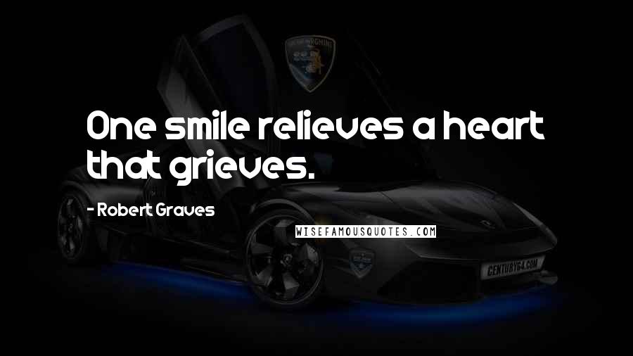 Robert Graves Quotes: One smile relieves a heart that grieves.