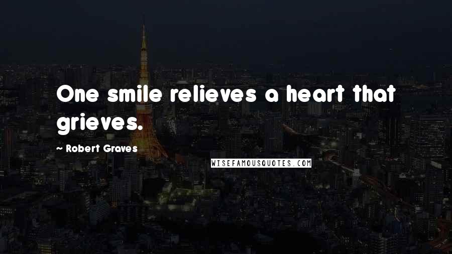 Robert Graves Quotes: One smile relieves a heart that grieves.