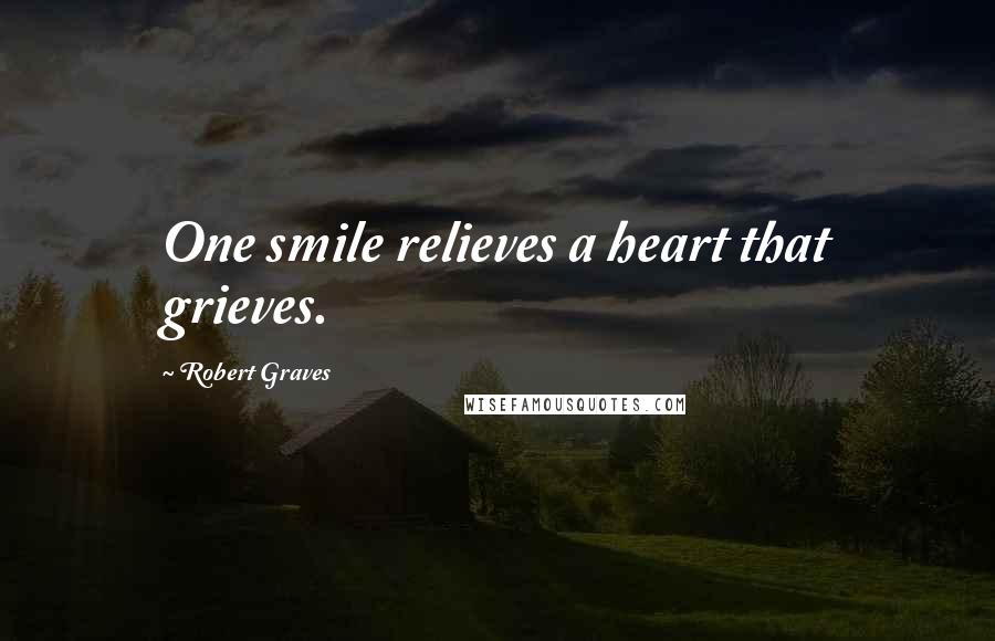 Robert Graves Quotes: One smile relieves a heart that grieves.