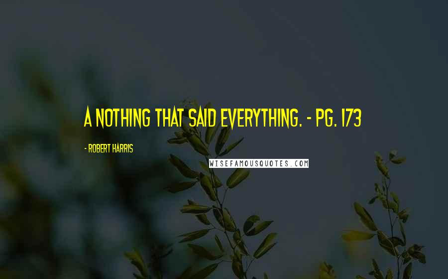 Robert Harris Quotes: A nothing that said everything. - Pg. 173