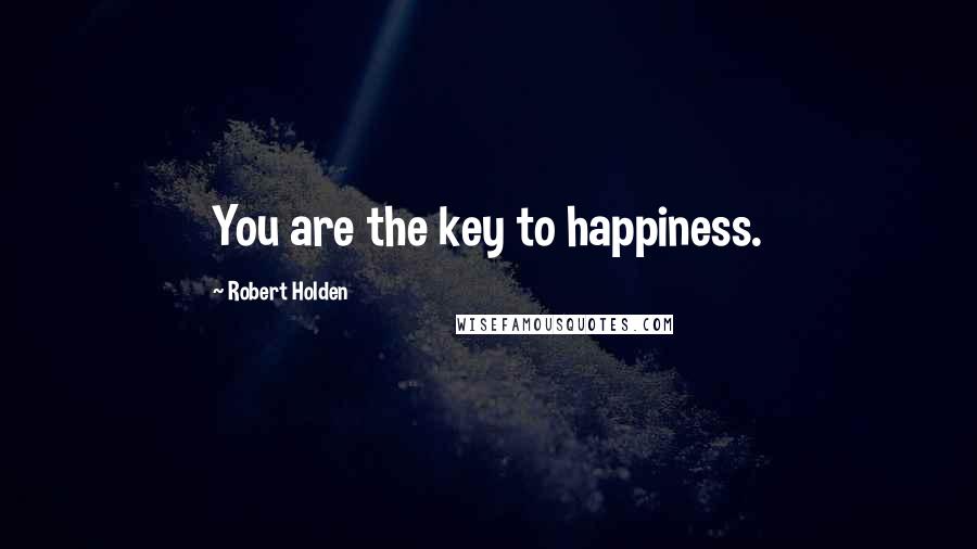 Robert Holden Quotes: You are the key to happiness.