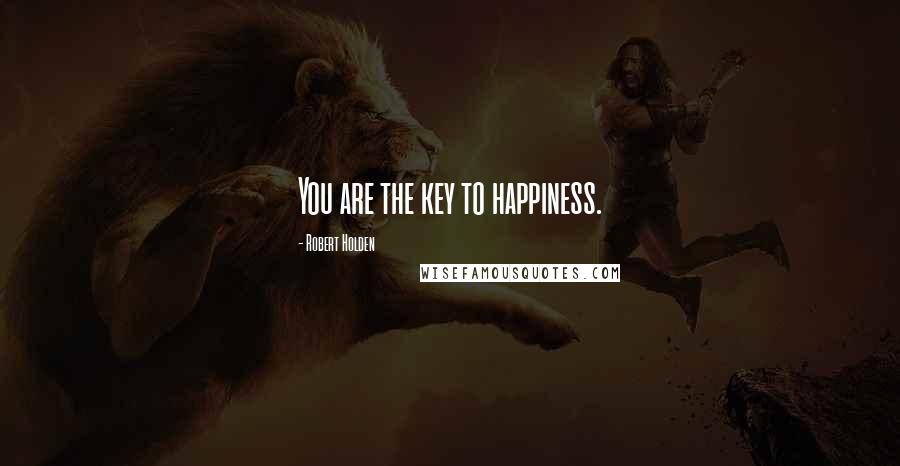 Robert Holden Quotes: You are the key to happiness.