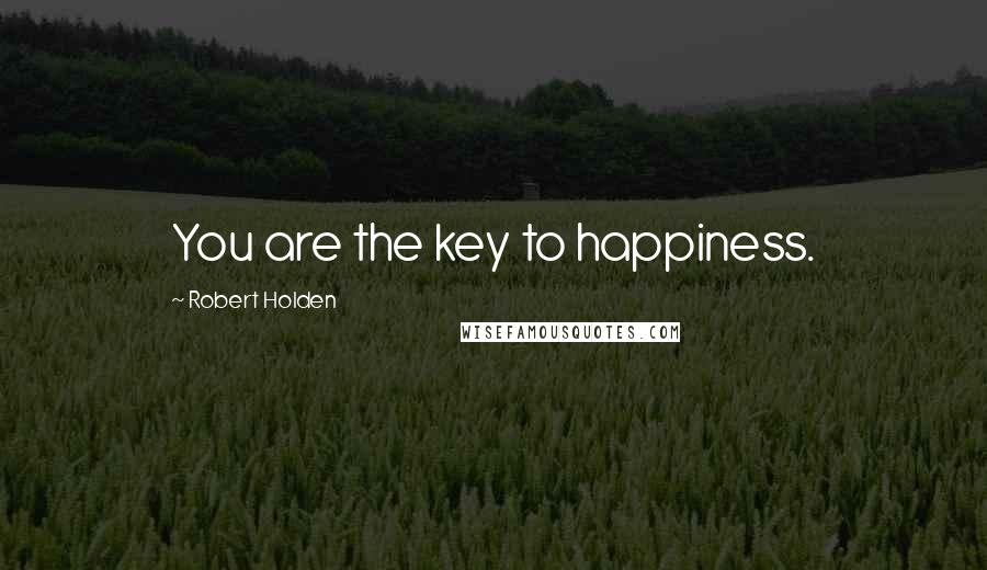 Robert Holden Quotes: You are the key to happiness.