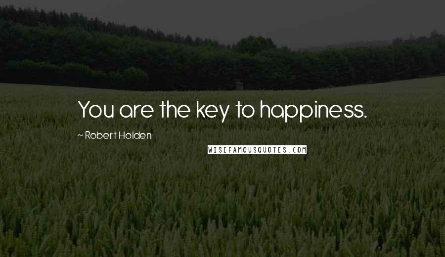 Robert Holden Quotes: You are the key to happiness.