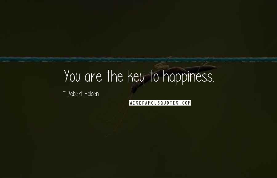 Robert Holden Quotes: You are the key to happiness.