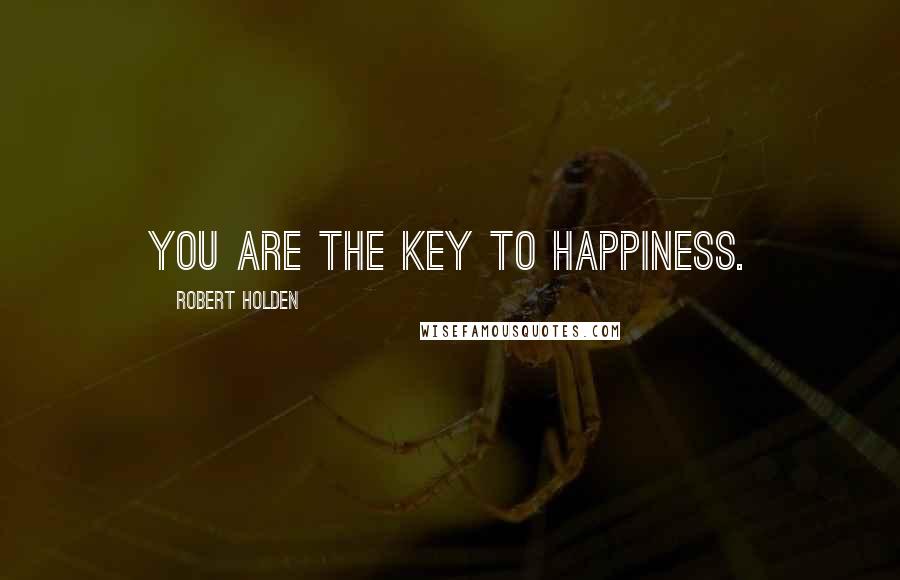 Robert Holden Quotes: You are the key to happiness.