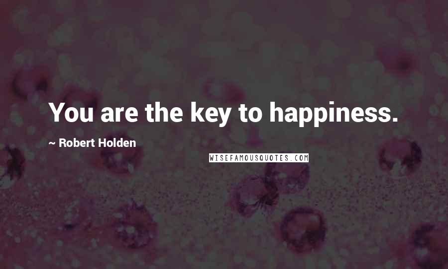 Robert Holden Quotes: You are the key to happiness.