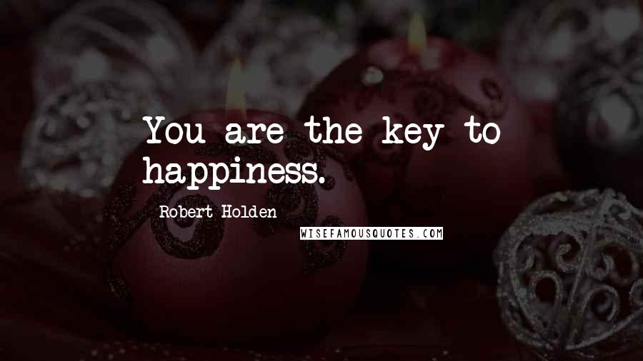 Robert Holden Quotes: You are the key to happiness.