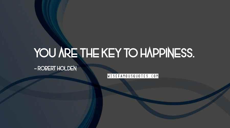 Robert Holden Quotes: You are the key to happiness.