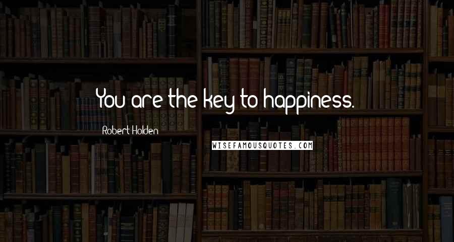 Robert Holden Quotes: You are the key to happiness.