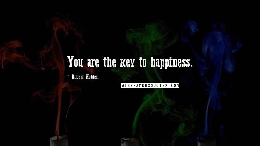 Robert Holden Quotes: You are the key to happiness.