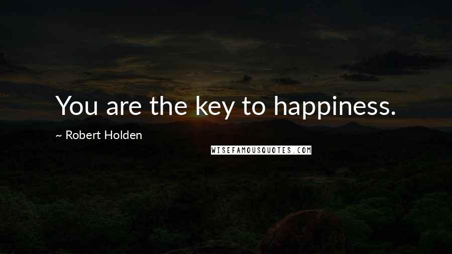 Robert Holden Quotes: You are the key to happiness.