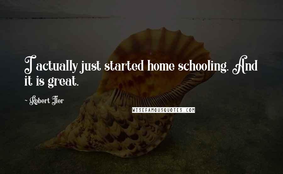 Robert Iler Quotes: I actually just started home schooling. And it is great.