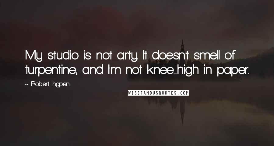 Robert Ingpen Quotes: My studio is not arty. It doesn't smell of turpentine, and I'm not knee-high in paper.