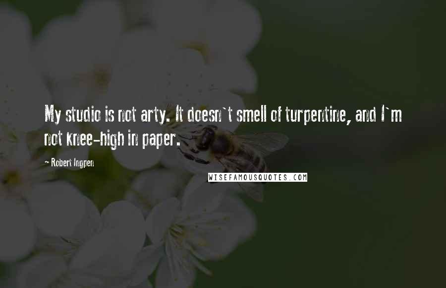 Robert Ingpen Quotes: My studio is not arty. It doesn't smell of turpentine, and I'm not knee-high in paper.