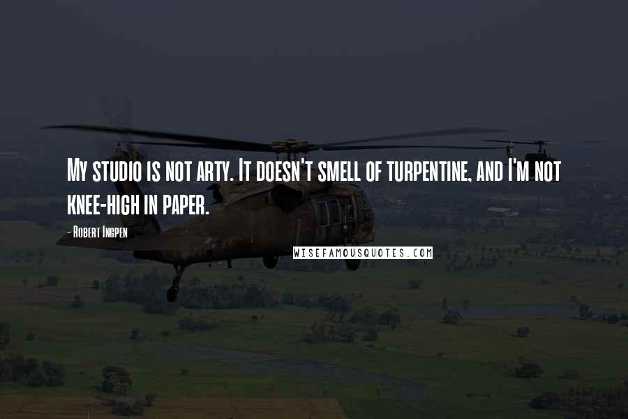 Robert Ingpen Quotes: My studio is not arty. It doesn't smell of turpentine, and I'm not knee-high in paper.