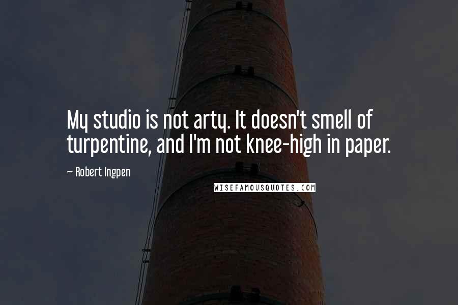 Robert Ingpen Quotes: My studio is not arty. It doesn't smell of turpentine, and I'm not knee-high in paper.