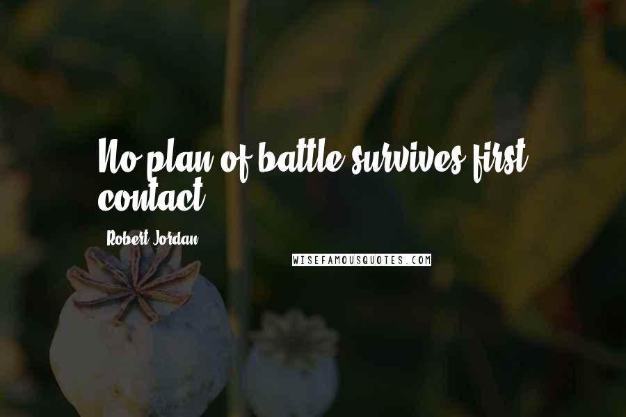 Robert Jordan Quotes: No plan of battle survives first contact,