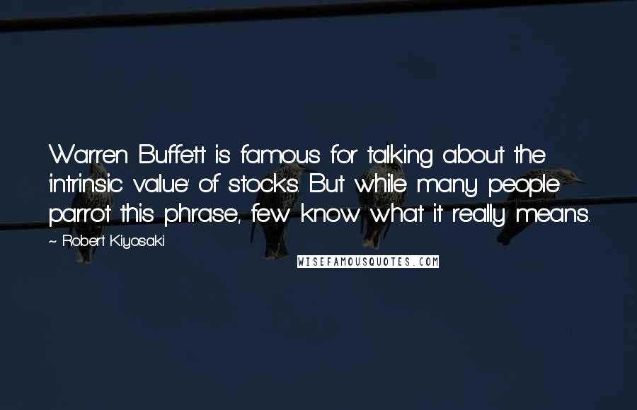 Robert Kiyosaki Quotes: Warren Buffett is famous for talking about the 'intrinsic value' of stocks. But while many people parrot this phrase, few know what it really means.