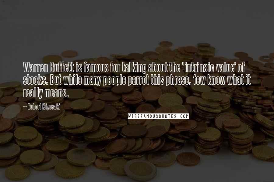 Robert Kiyosaki Quotes: Warren Buffett is famous for talking about the 'intrinsic value' of stocks. But while many people parrot this phrase, few know what it really means.