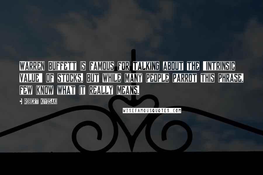 Robert Kiyosaki Quotes: Warren Buffett is famous for talking about the 'intrinsic value' of stocks. But while many people parrot this phrase, few know what it really means.