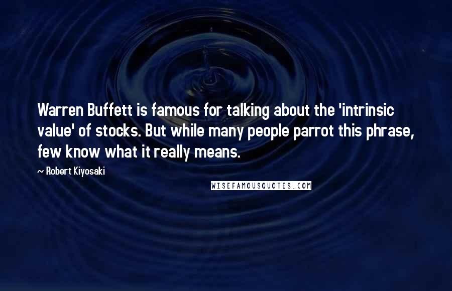 Robert Kiyosaki Quotes: Warren Buffett is famous for talking about the 'intrinsic value' of stocks. But while many people parrot this phrase, few know what it really means.