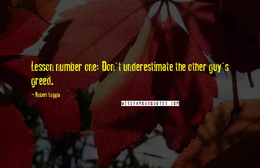 Robert Loggia Quotes: Lesson number one: Don't underestimate the other guy's greed.