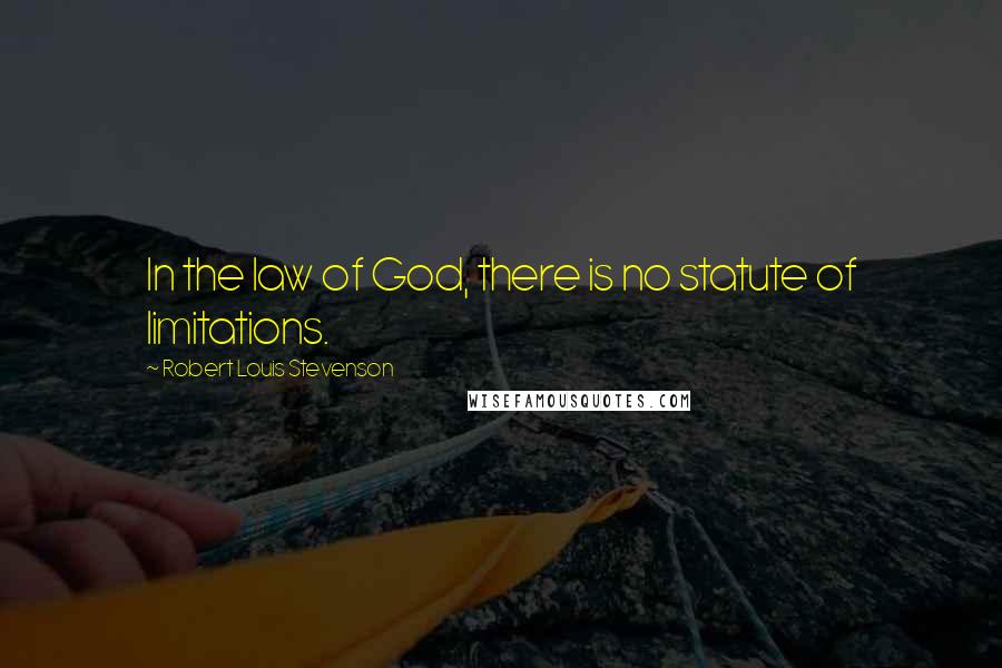 Robert Louis Stevenson Quotes: In the law of God, there is no statute of limitations.