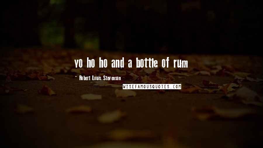 Robert Louis Stevenson Quotes: yo ho ho and a bottle of rum
