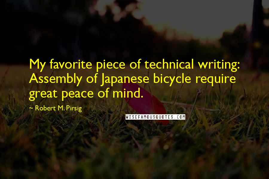 Robert M. Pirsig Quotes: My favorite piece of technical writing: Assembly of Japanese bicycle require great peace of mind.