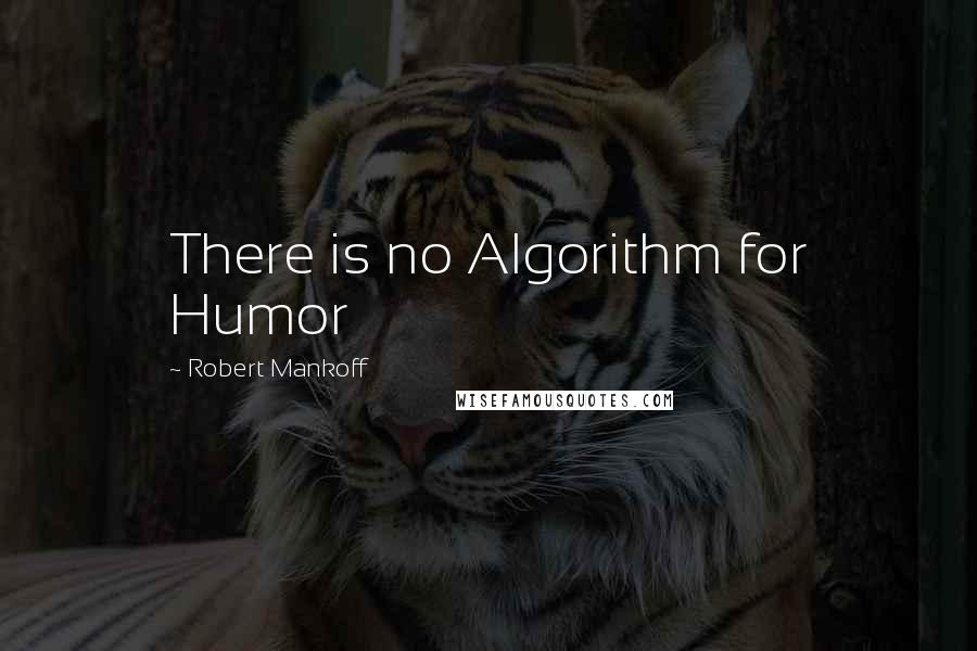 Robert Mankoff Quotes: There is no Algorithm for Humor