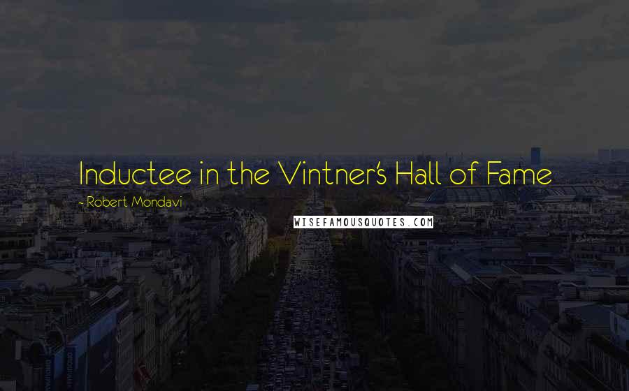 Robert Mondavi Quotes: Inductee in the Vintner's Hall of Fame