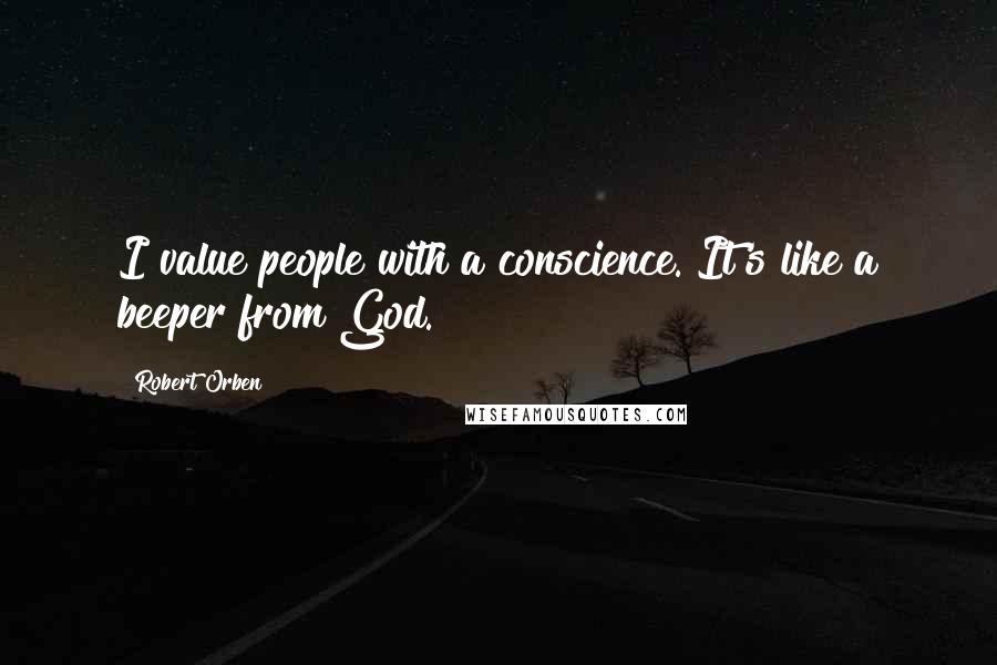Robert Orben Quotes: I value people with a conscience. It's like a beeper from God.