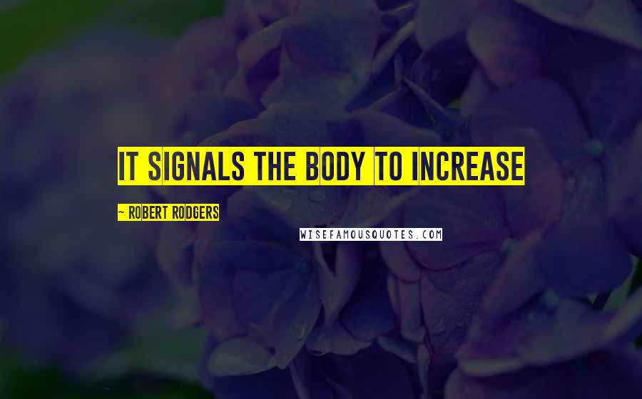 Robert Rodgers Quotes: it signals the body to increase