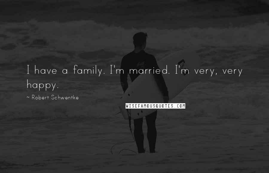 Robert Schwentke Quotes: I have a family. I'm married. I'm very, very happy.