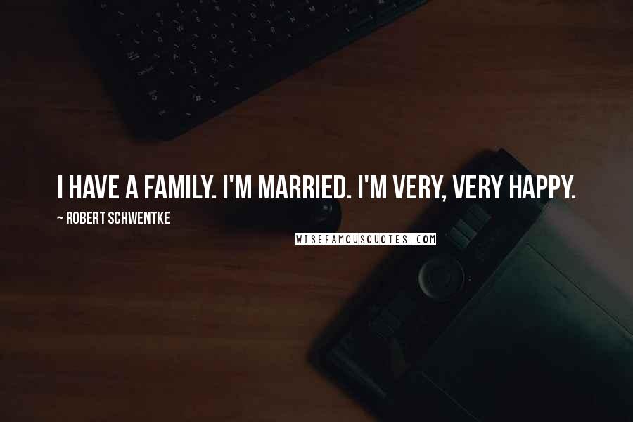 Robert Schwentke Quotes: I have a family. I'm married. I'm very, very happy.